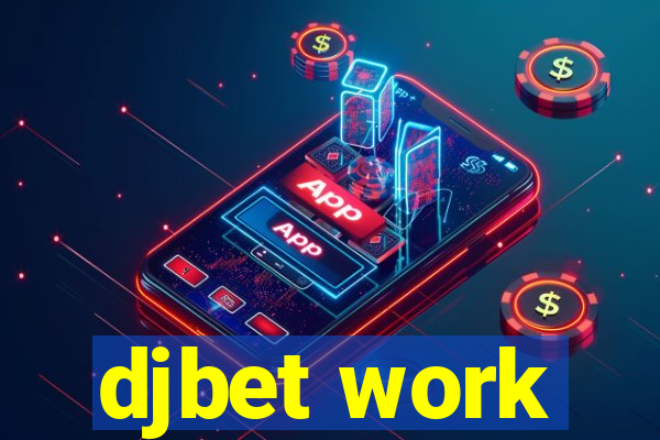 djbet work